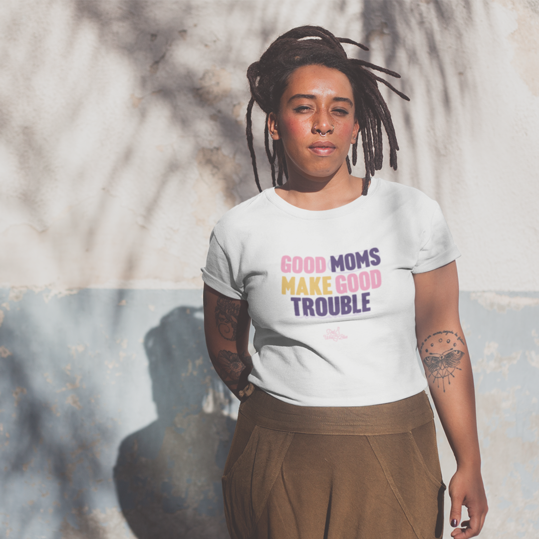 Good Moms Make Good Trouble T-Shirt