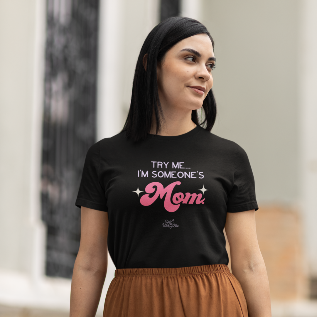Try Me I'm Someone's Mom T-Shirt