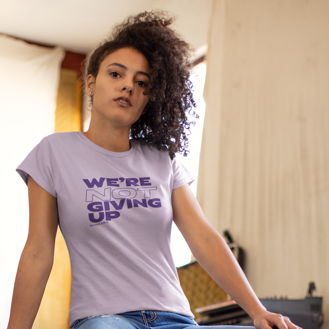 We're Not Giving Up T-Shirt
