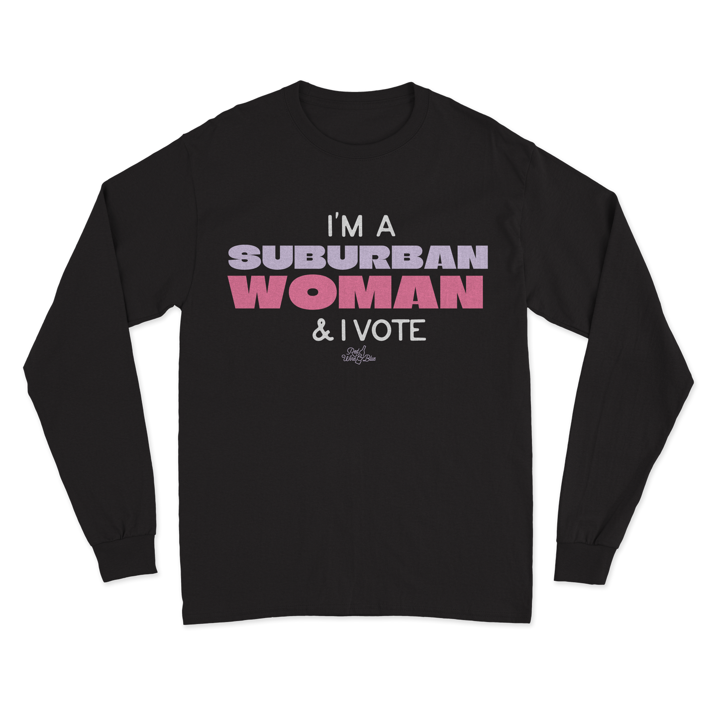 I'm a Suburban Woman & I Vote Long Sleeve T-Shirt