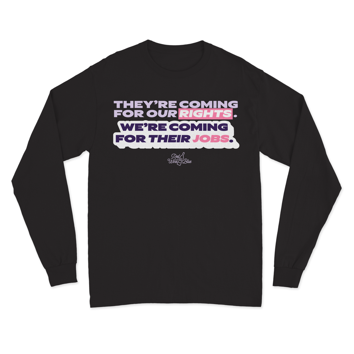 We're Coming for Their Jobs Long Sleeve T-Shirt