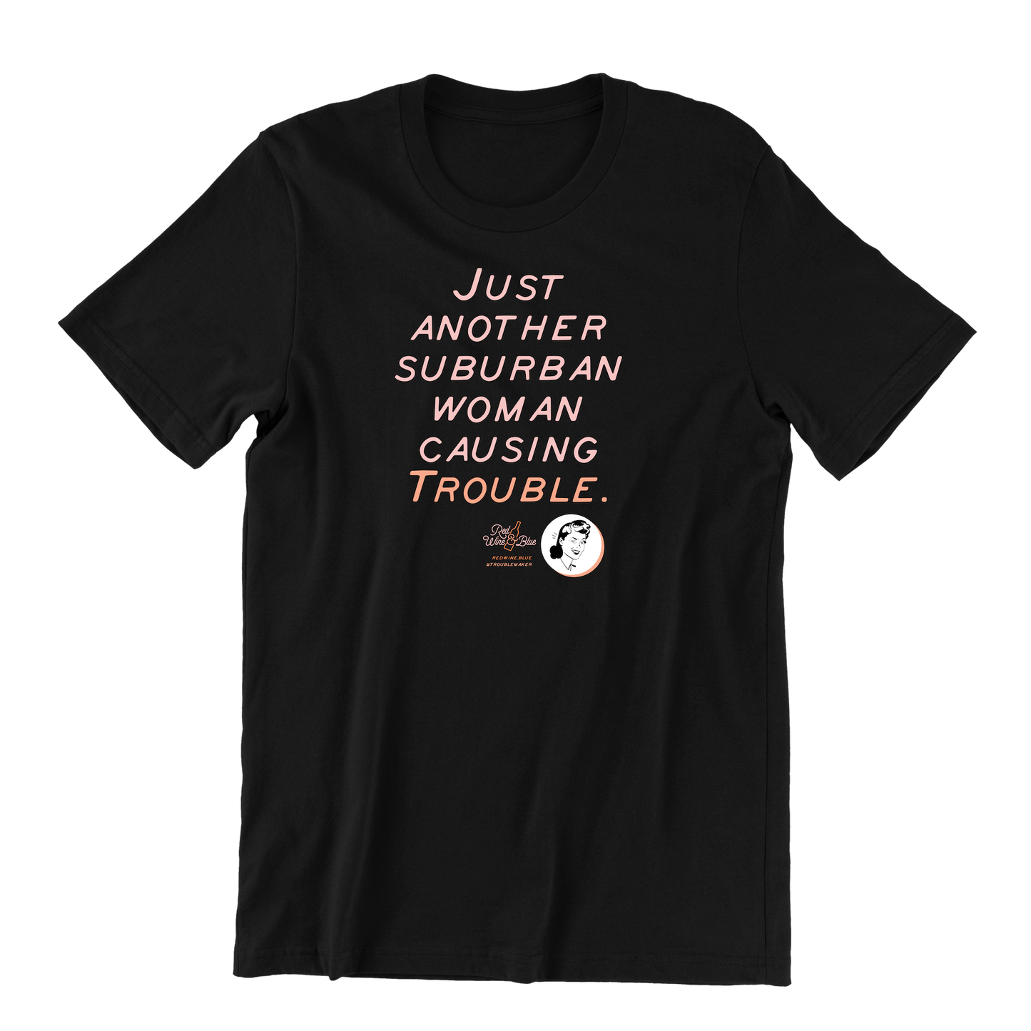Just Another Suburban Woman Causing Trouble T-Shirt