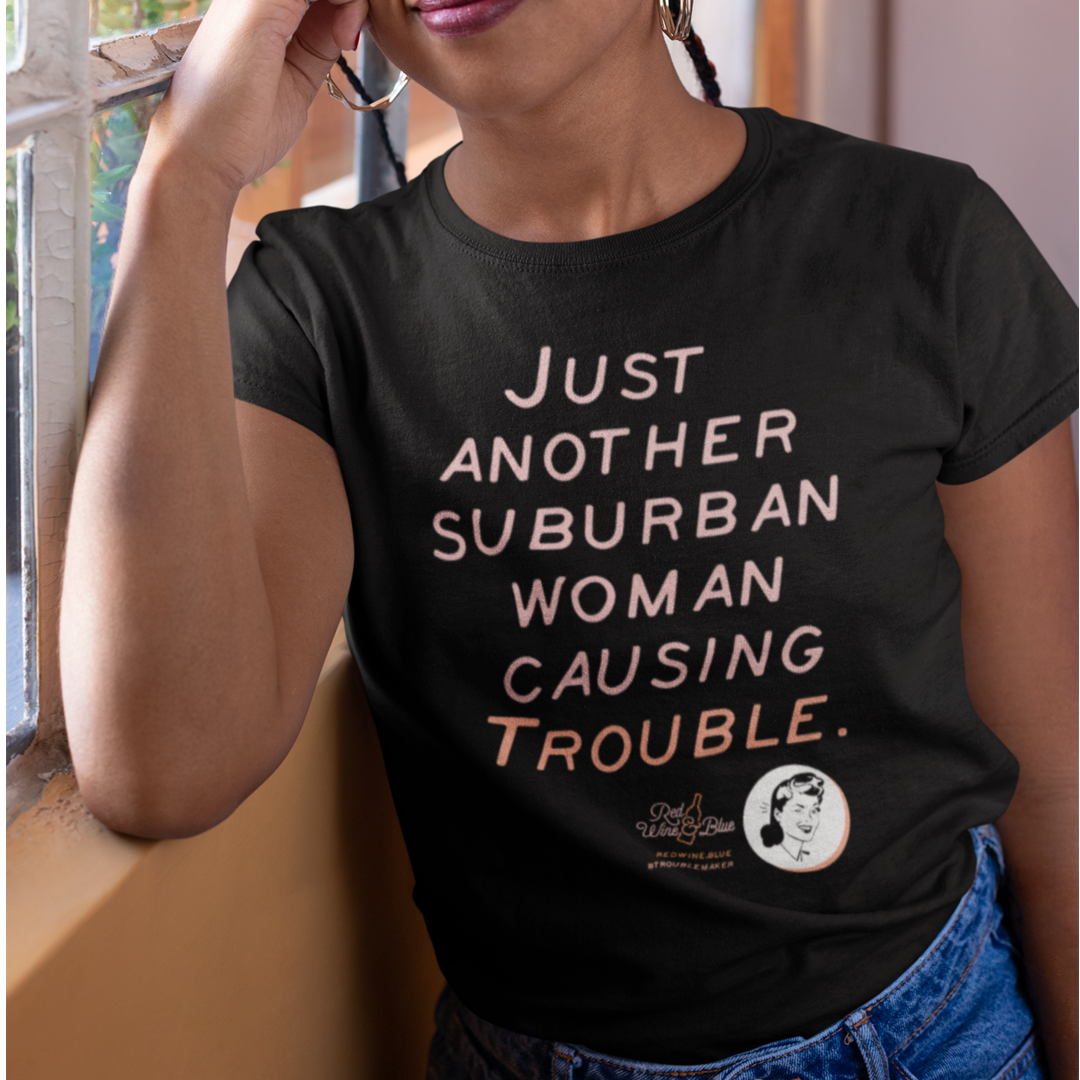 Just Another Suburban Woman Causing Trouble T-Shirt