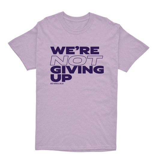 We're Not Giving Up T-Shirt