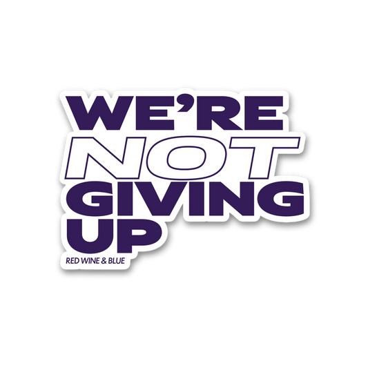 We're Not Giving Up Sticker