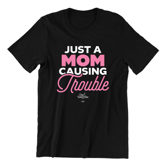 Just a Mom Causing Trouble T-Shirt