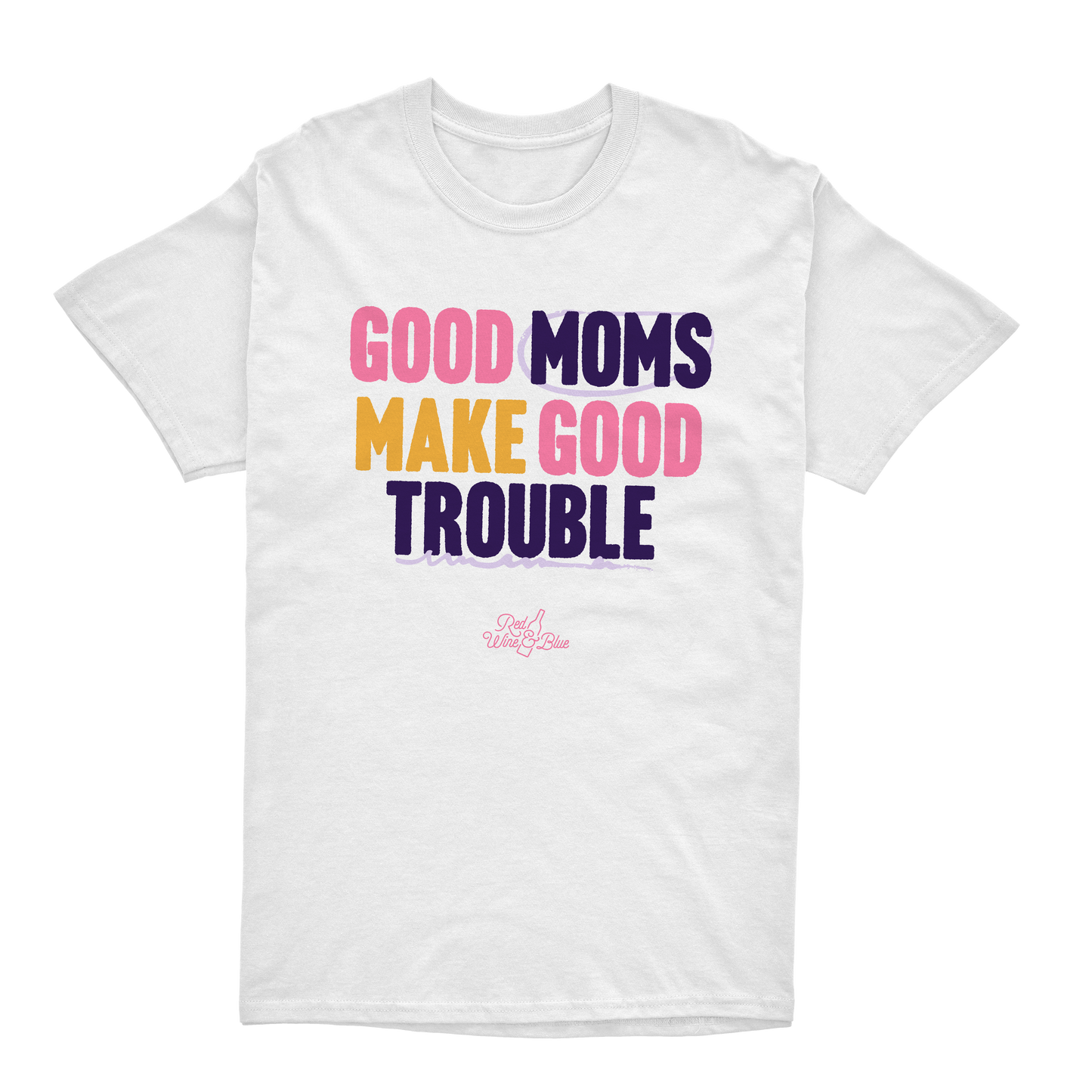 Good Moms Make Good Trouble T-Shirt