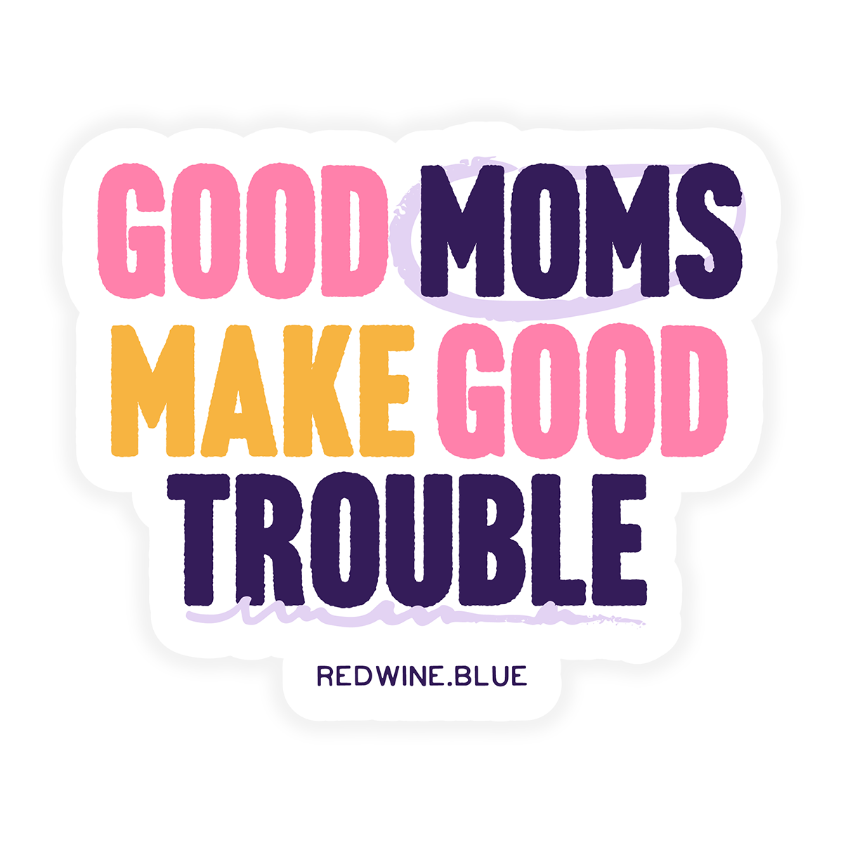 Good Moms Make Good Trouble Sticker