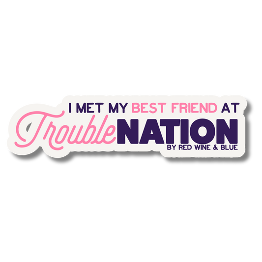 Met My Best Friend At TroubleNation Sticker