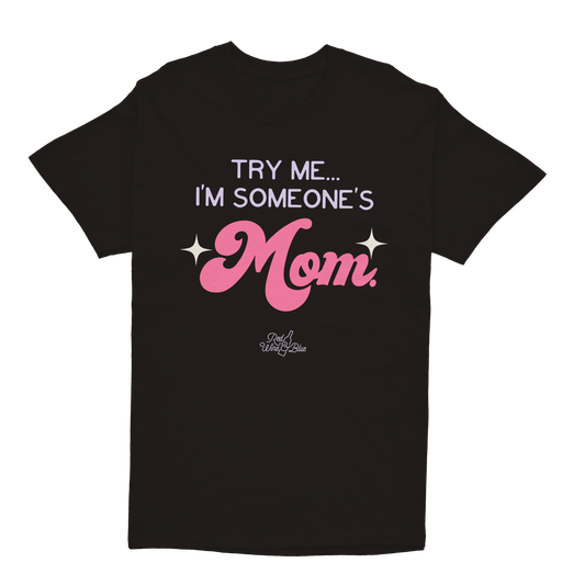Try Me I'm Someone's Mom T-Shirt