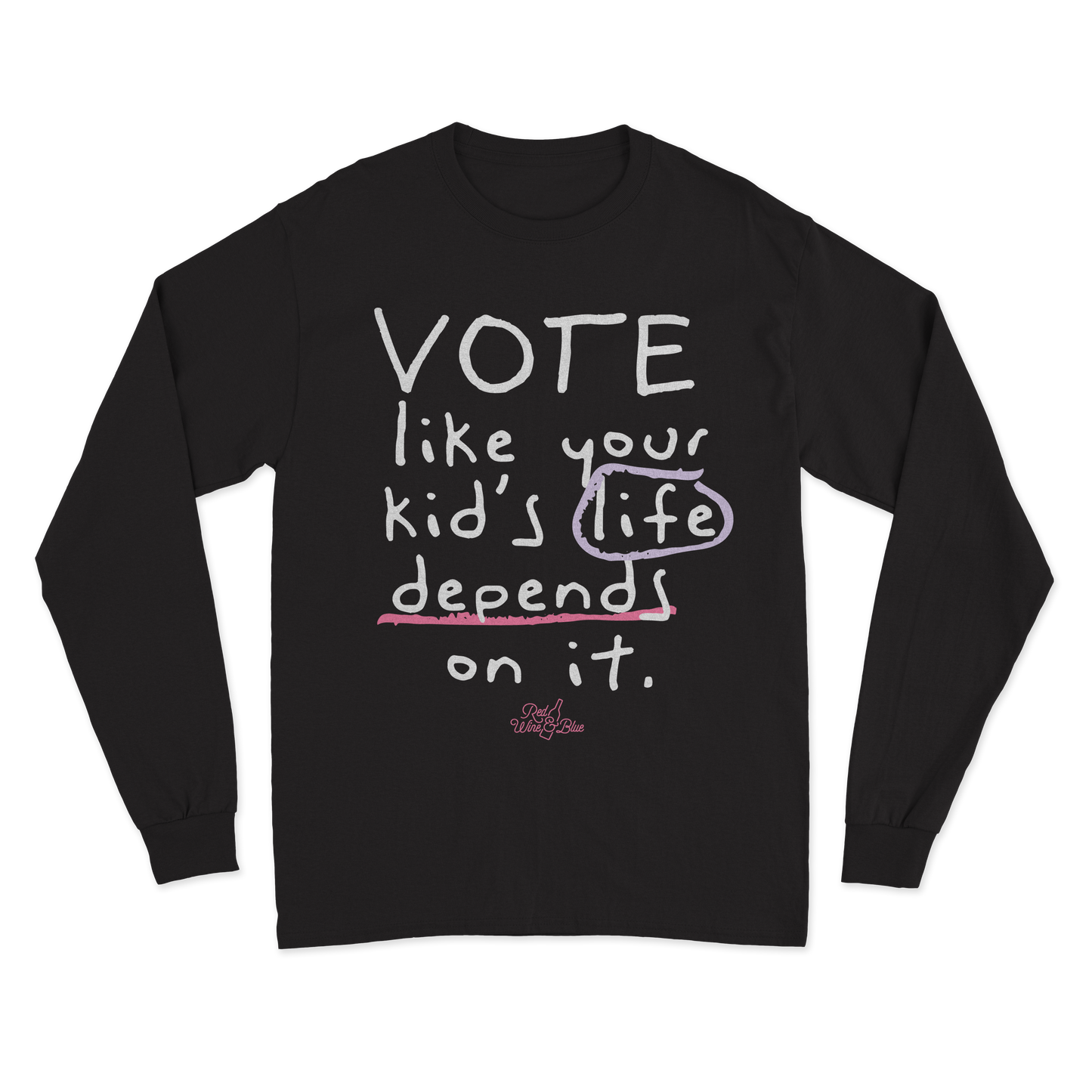 Vote Like Your Kid's Life Depends On It Long Sleeve T-Shirt
