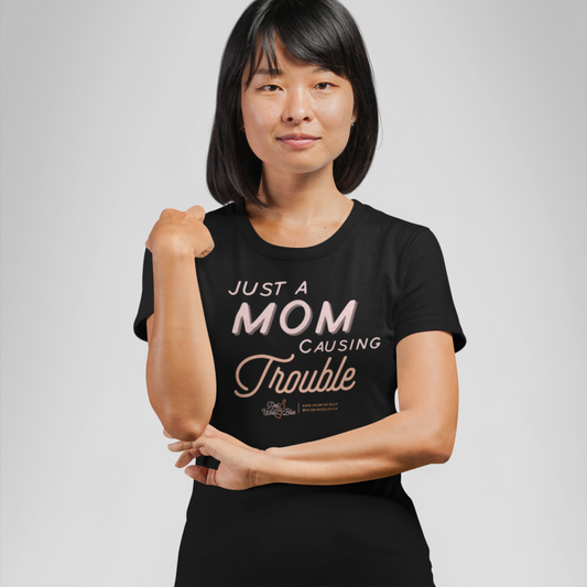 Just a Mom Causing Trouble T-Shirt